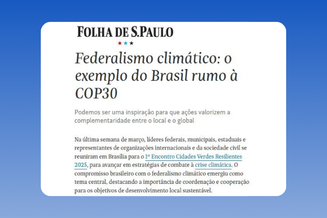 Federalismo climático o exemplo do Brasil rumo à COP30_FolhaSP_CBC